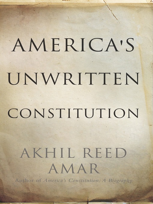Title details for America's Unwritten Constitution by Akhil Reed Amar - Available